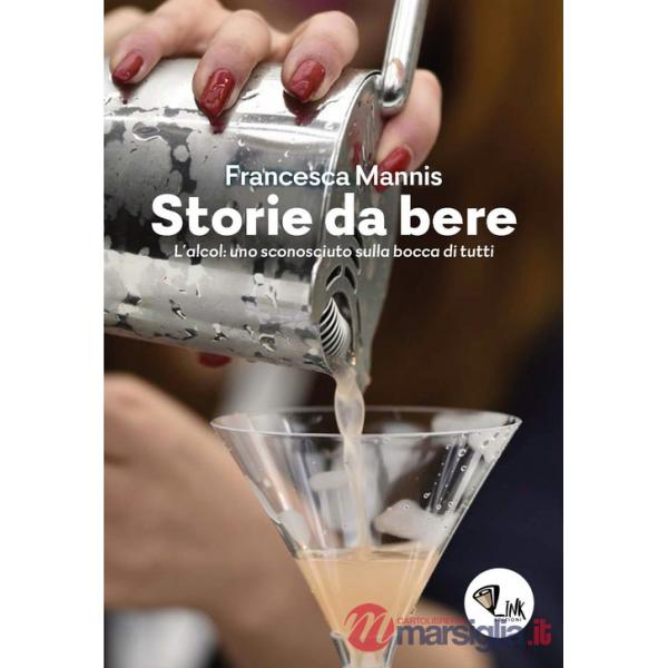 Storia da bere. L'alcol: uno sconosciuto sulla bocca di tutti. Nuova ediz.