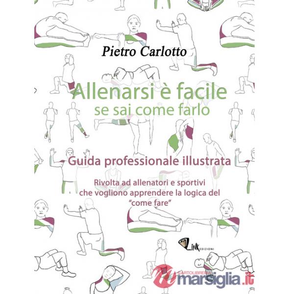 Allenarsi è facile se sai come farlo. Guida professionale illustrata. Ediz. illustrata