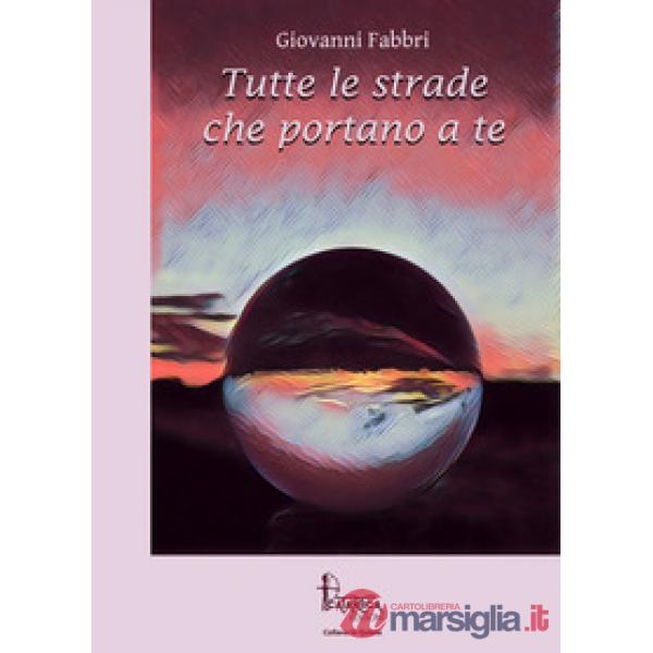 Tutte le strade che portano a te