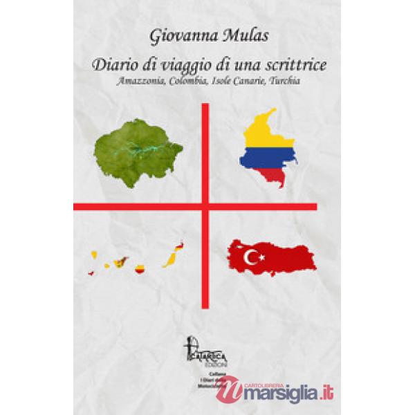 Diario di viaggio di una scrittrice. Amazzonia, Colombia, Isole Canarie, Turchia