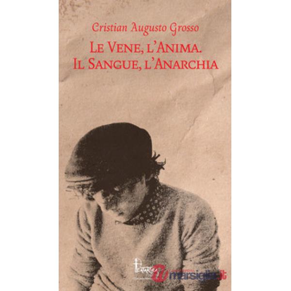 Vene, l'anima. Il sangue, l'anarchia (Le)