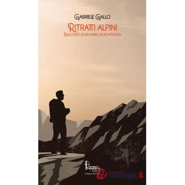 Ritratti alpini. Racconti di un anno in montagna