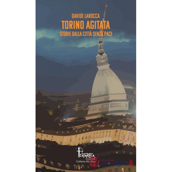 Torino agitata. Storie dalla città senza pace