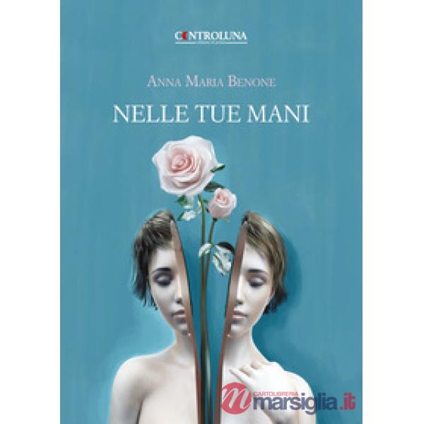 Nelle tue mani. Poesie e pensieri