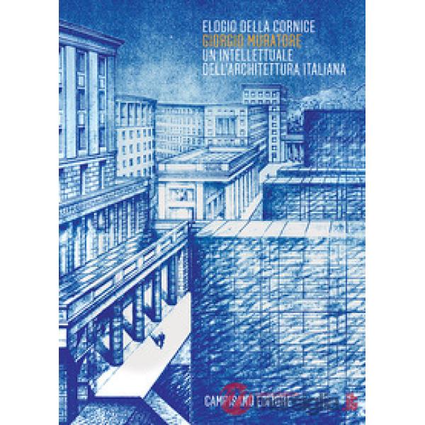 Elogio della cornice. Giorgio Muratore. Un intellettuale dell'architettura itali