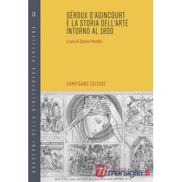 Seroux d'Agincourt e la storia dell'arte intorno al 1800