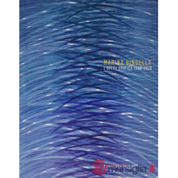 Marina Bindella. L'opera grafica 1988-2018. Ediz. illustrata