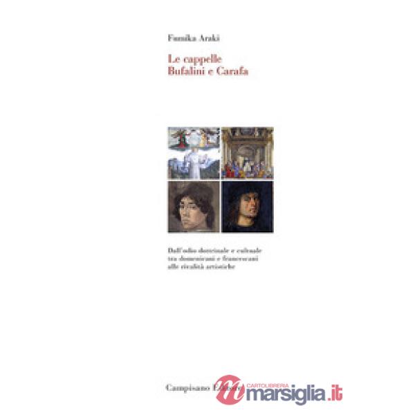 Cappelle Bufalini e Carafa. Dall'odio dottrinale e culturale tra domenicani e francescani alle rivalità artistiche. Ediz. a colo