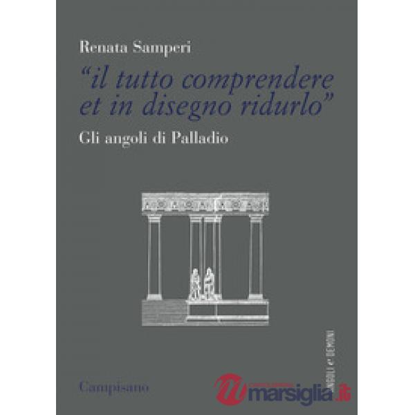 Tutto comprendere et in disegno ridurlo». Gli angoli di Palladio («Il)
