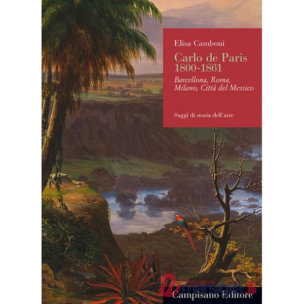 Carlo de Paris 1800-1861. Barcellona, Roma, Milano, Città del Messico