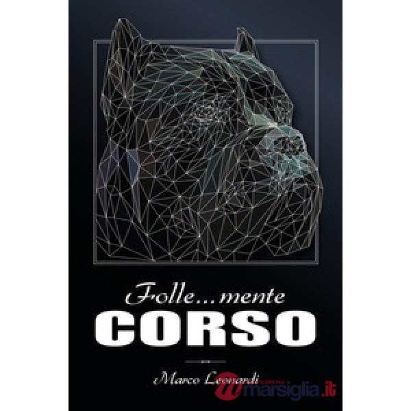 Folle... mente corso. Il più completo libro fotografico dedicato al cane corso