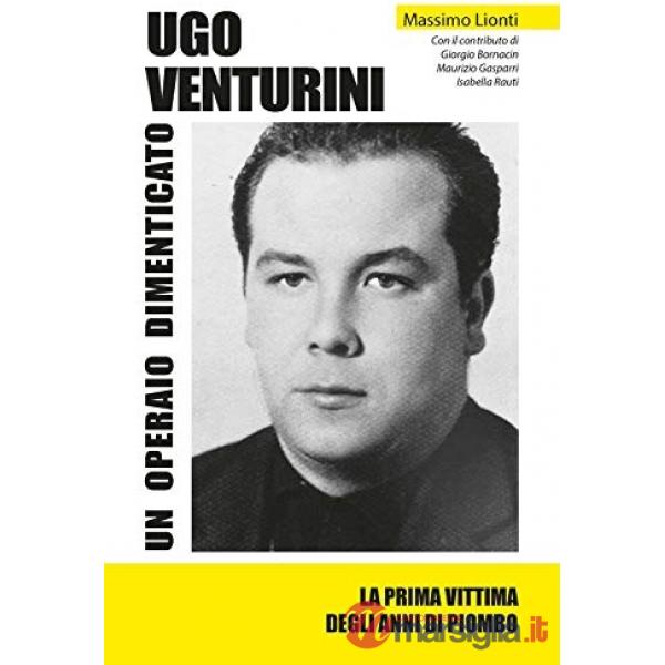 Ugo Venturini. Un operaio dimenticato. Ediz. integrale