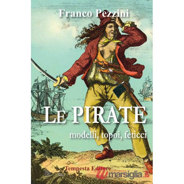 Pirate. Modelli, topoi, feticci (Le)