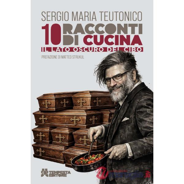 10 racconti di cucina. Il lato oscuro del cibo