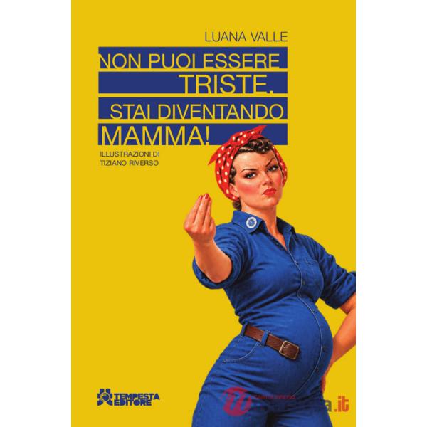 Non puoi essere triste. Stai diventando mamma!