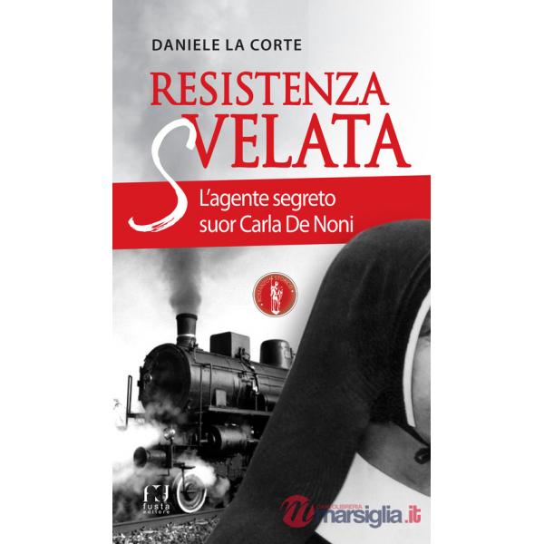 Resistenza svelata. L'agente segreto suor Carla De Noni