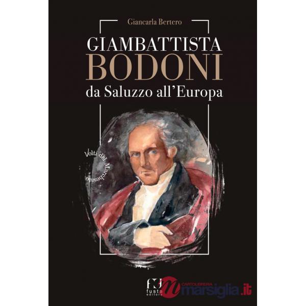 Giambattista Bodoni. Da Saluzzo all'Europa