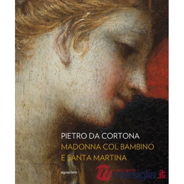 Pietro da Cortona. Madonna col Bambino e santa Martina. Ediz. illustrata