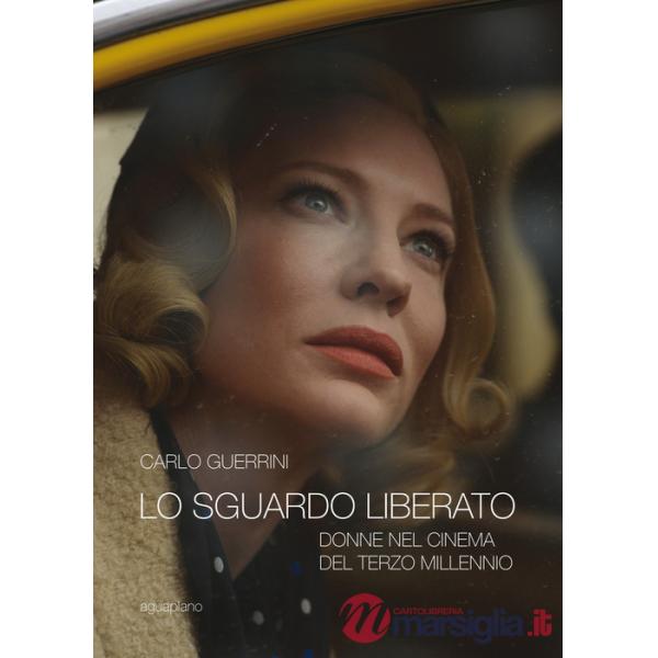 Sguardo liberato. Donne nel cinema del terzo millennio (Lo)