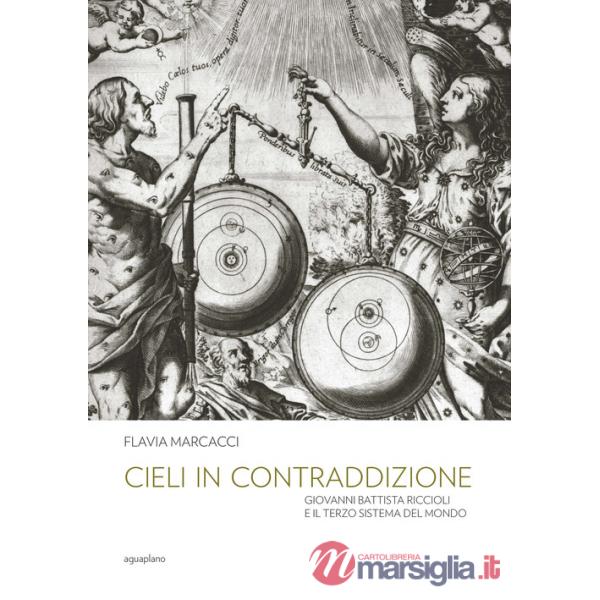 Cieli in contraddizione. Giovanni Battista Riccioli e il terzo sistema del mondo
