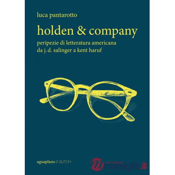 Holden & company. Peripezie di letteratura americana da J. D. Salinger a Kent Haruf