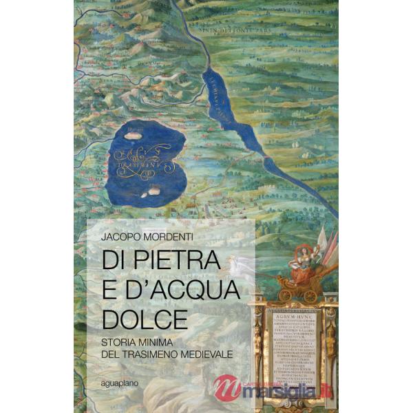 Di pietra e d'acqua dolce. Storia minima del Trasimeno medievale
