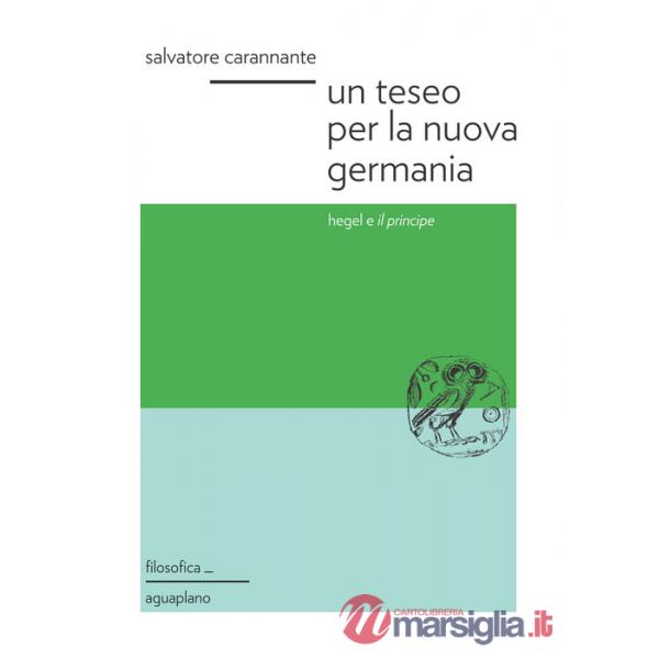 Teseo per la nuova Germania. Hegel e «Il principe» (Un)