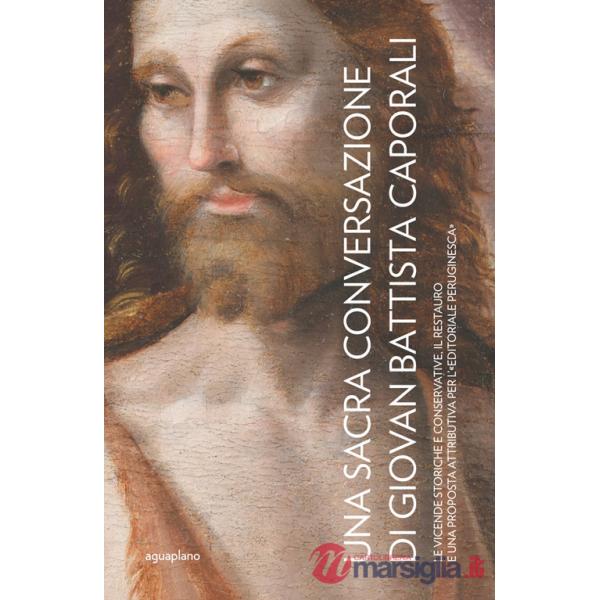 Sacra Conversazione di Giovanni Battista Caporali. Le vicende storiche e conservative, il restauro e una proposta attributiva pe
