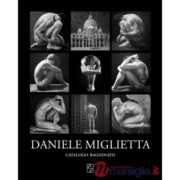 Daniele Miglietta. Catalogo ragionato. Ediz. a colori