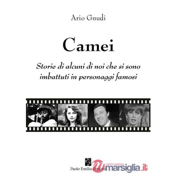 Camei. Storie di alcuni di noi che si sono imbattuti in personaggi famosi