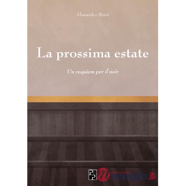 Prossima estate. Un requiem per il noir (La)