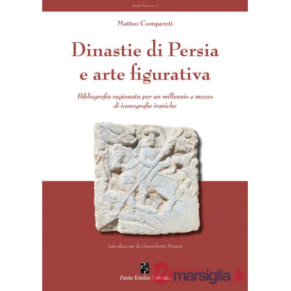 Dinastie di Persia e arte figurativa. Bibliografia ragionata per un millennio e mezzo di iconografie iraniche