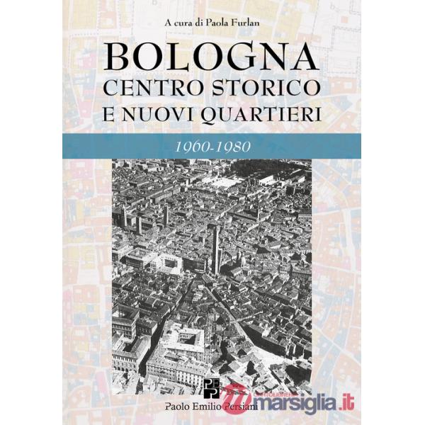 Bologna. Centro storico e nuovi quartieri 1960-1980