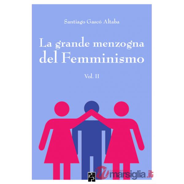 Grande menzogna del femminismo (La). Vol. 2