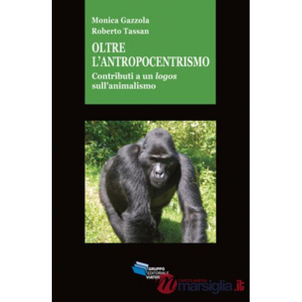 Oltre l'antropocentrismo. Contributo a un logos sull'animalismo