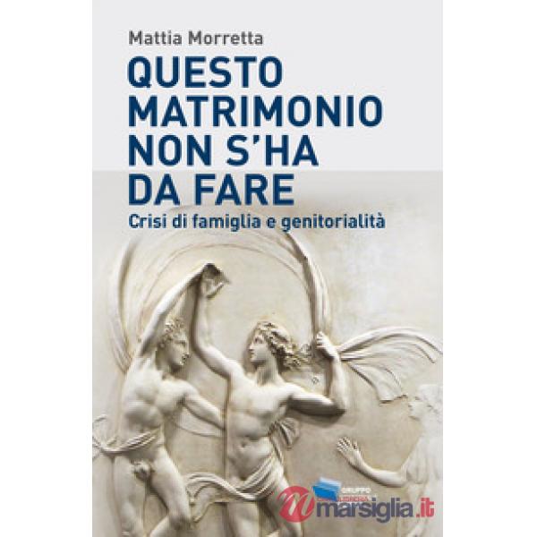 Questo matrimonio non s'ha da fare. Crisi di famiglia e genitorialità
