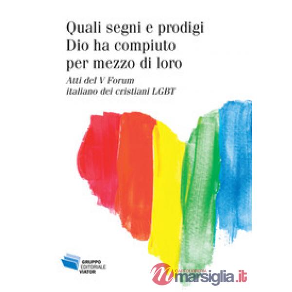 Quali segni e prodigi Dio ha compiuto per mezzo di loro. Atti del V Forum italiano dei cristiani LGBT
