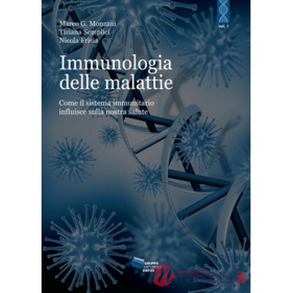 L'immunologia delle malattie. Come il sistema immunitario influisce sulla nostra salute