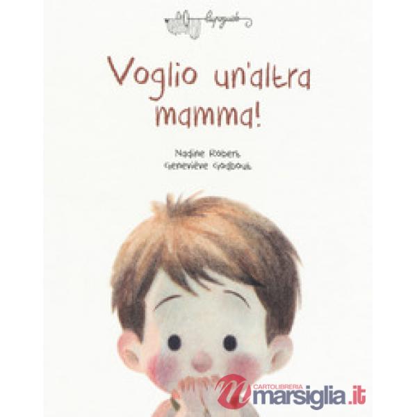 Voglio un'altra mamma! Ediz. a colori