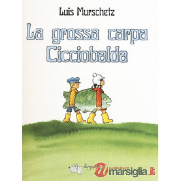Grossa carpa Cicciobalda. Ediz. a colori (La)