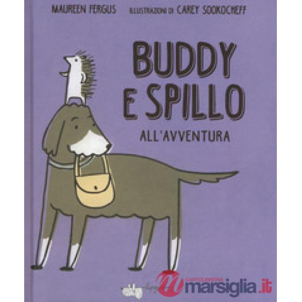 Buddy e Spillo all'avventura. Ediz. a colori