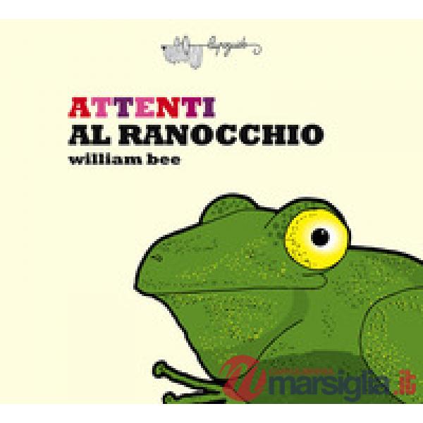 Attenti al ranocchio. Ediz. a colori