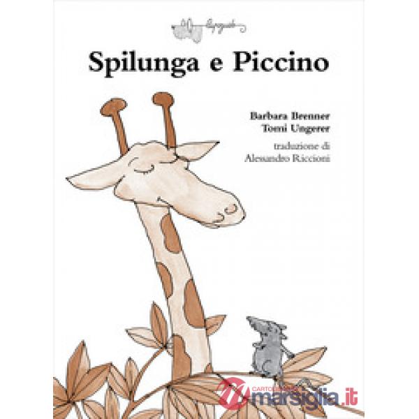 Spilunga e Piccino. Ediz. a colori