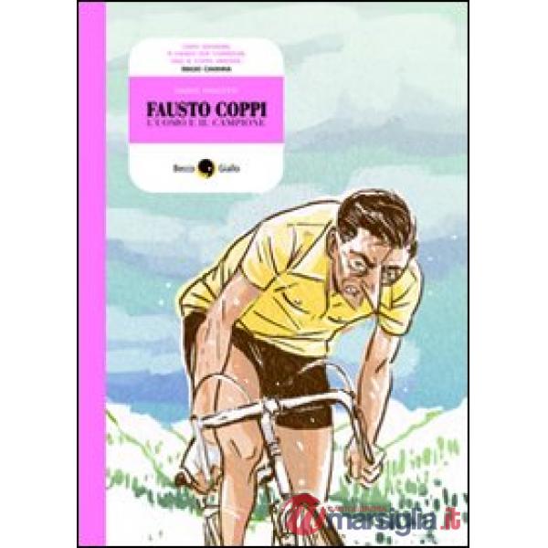Fausto Coppi, l'uomo e il campione