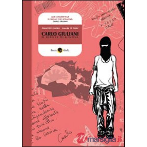 Carlo Giuliani. Il ribelle di Genova