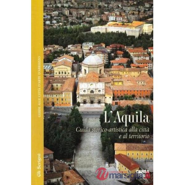 L'Aquila. Guida storico-artistica alla città e al territorio