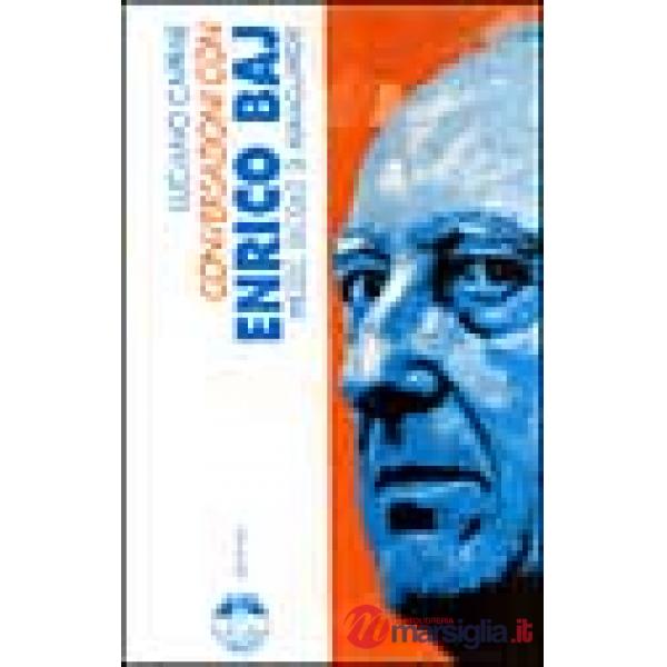 Conversazioni con Enrico Baj. Mezzo secolo di avanguardie
