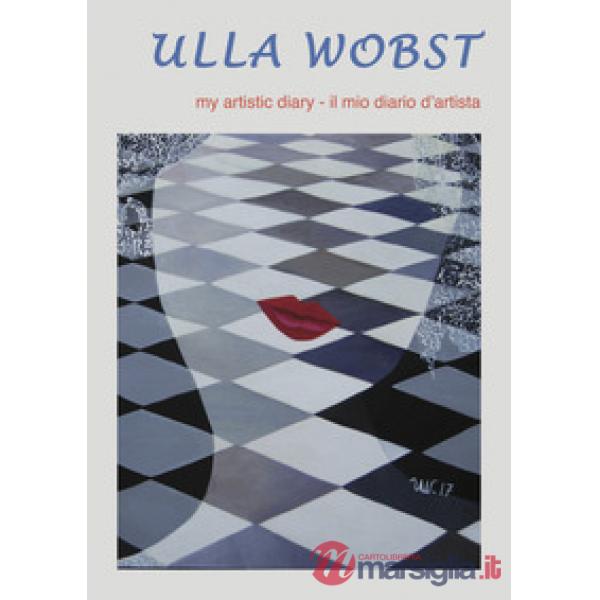 Ulla Wobst. My artistic diary. Ediz. inglese e italiana