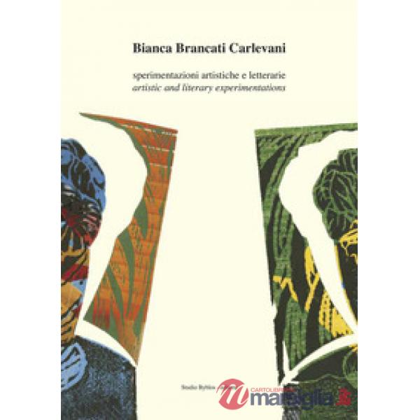 Bianca Brancati Carlevani. Sperimentazioni artistiche e letterarie-Artistic and literary experimentations. Ediz. bilingue