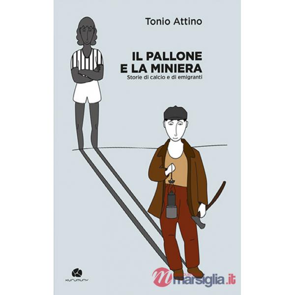 Pallone e la miniera. Storie di calcio e di emigranti (Il)